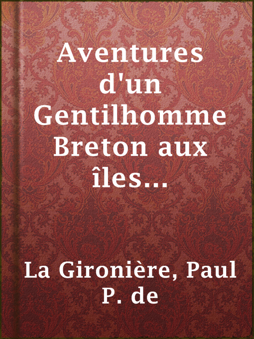 Title details for Aventures d'un Gentilhomme Breton aux îles Philippines by Paul P. de La Gironière - Available